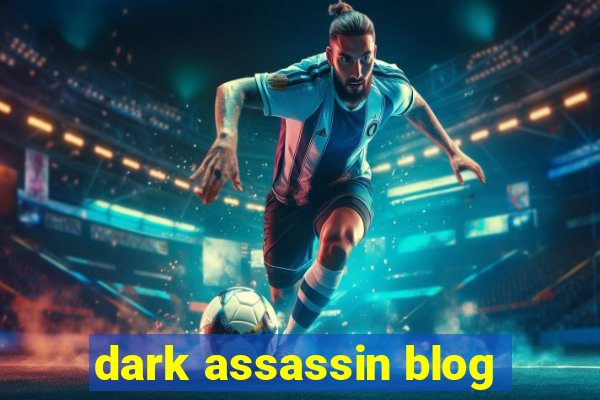 dark assassin blog